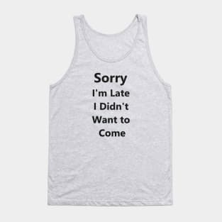 Sorry I'm Late I Didn't Want to Come Tank Top for Women - Funny Tank Tops - Popular Tank Tops Tank Top